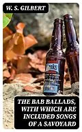 E-Book (epub) The Bab Ballads, with Which Are Included Songs of a Savoyard von W. S. Gilbert