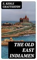 E-Book (epub) The Old East Indiamen von E. Keble Chatterton