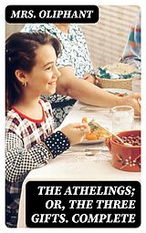E-Book (epub) The Athelings; or, the Three Gifts. Complete von Mrs. Oliphant