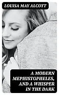 E-Book (epub) A Modern Mephistopheles, and A Whisper in the Dark von Louisa May Alcott