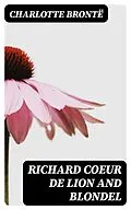 E-Book (epub) Richard Coeur de Lion and Blondel von Charlotte Brontë