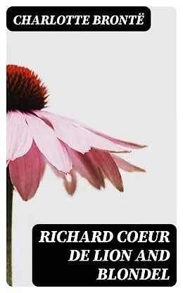 E-Book (epub) Richard Coeur de Lion and Blondel von Charlotte Brontë