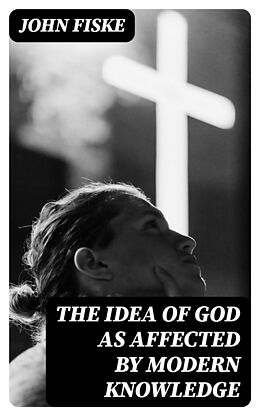 eBook (epub) The Idea of God as Affected by Modern Knowledge de John Fiske