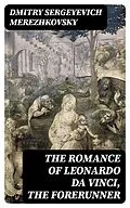 E-Book (epub) The Romance of Leonardo da Vinci, the Forerunner von Dmitry Sergeyevich Merezhkovsky