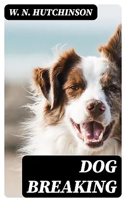 E-Book (epub) Dog Breaking von W. N. Hutchinson