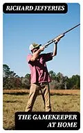 E-Book (epub) The Gamekeeper at Home von Richard Jefferies