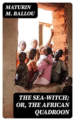E-Book (epub) The Sea-Witch; Or, The African Quadroon von Maturin M. Ballou