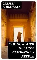 E-Book (epub) The New York Obelisk: Cleopatra's Needle von Charles E. Moldenke