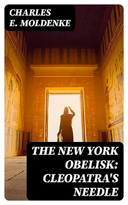 E-Book (epub) The New York Obelisk: Cleopatra's Needle von Charles E. Moldenke