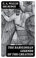 E-Book (epub) The Babylonian Legends of the Creation von E. A. Wallis Sir Budge