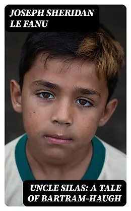 E-Book (epub) Uncle Silas: A Tale of Bartram-Haugh von Joseph Sheridan Le Fanu