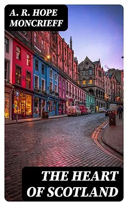 E-Book (epub) The Heart of Scotland von A. R. Hope Moncrieff