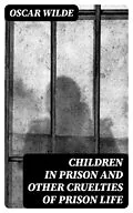 E-Book (epub) Children in Prison and Other Cruelties of Prison Life von Oscar Wilde