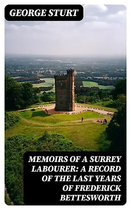E-Book (epub) Memoirs of a Surrey Labourer: A Record of the Last Years of Frederick Bettesworth von George Sturt