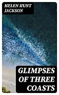 E-Book (epub) Glimpses of Three Coasts von Helen Hunt Jackson