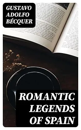E-Book (epub) Romantic legends of Spain von Gustavo Adolfo Bécquer
