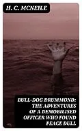 E-Book (epub) Bull-dog Drummond: The Adventures of a Demobilised Officer Who Found Peace Dull von H. C. McNeile
