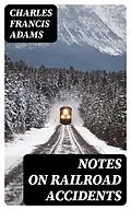 E-Book (epub) Notes on Railroad Accidents von Charles Francis Adams