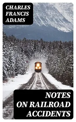 E-Book (epub) Notes on Railroad Accidents von Charles Francis Adams