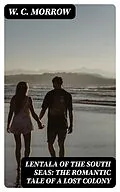 E-Book (epub) Lentala of the South Seas: The Romantic Tale of a Lost Colony von W. C. Morrow