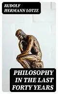 E-Book (epub) Philosophy in the Last Forty Years von Rudolf Hermann Lotze