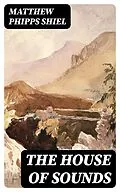 E-Book (epub) The House of Sounds von Matthew Phipps Shiel