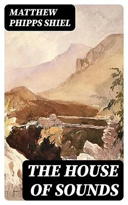 E-Book (epub) The House of Sounds von Matthew Phipps Shiel