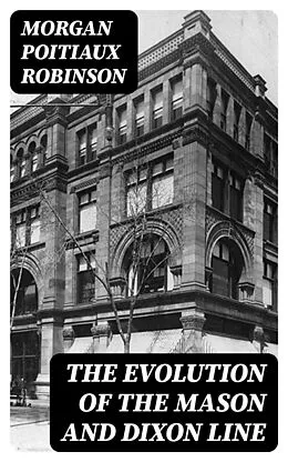 E-Book (epub) The Evolution of the Mason and Dixon Line von Morgan Poitiaux Robinson