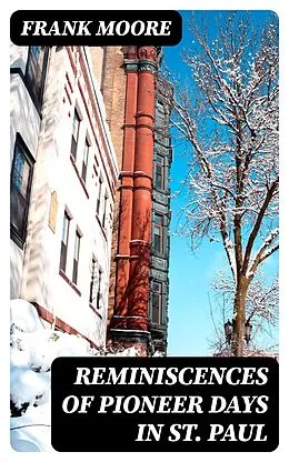 E-Book (epub) Reminiscences of Pioneer Days in St. Paul von Frank Moore
