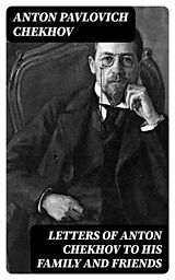 E-Book (epub) Letters of Anton Chekhov to His Family and Friends von Anton Pavlovich Chekhov