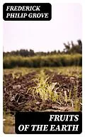 E-Book (epub) Fruits of the Earth von Frederick Philip Grove