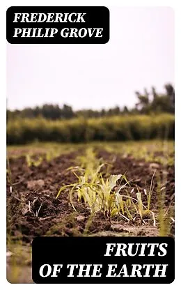 E-Book (epub) Fruits of the Earth von Frederick Philip Grove