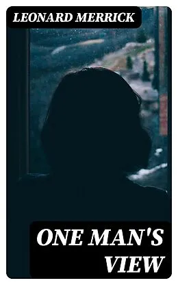 E-Book (epub) One Man's View von Leonard Merrick
