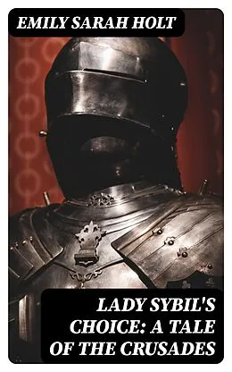 E-Book (epub) Lady Sybil's Choice: A Tale of the Crusades von Emily Sarah Holt