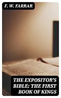 E-Book (epub) The Expositor's Bible: The First Book of Kings von F. W. Farrar