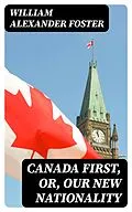 E-Book (epub) Canada First, or, Our New Nationality von William Alexander Foster