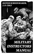 E-Book (epub) Military Instructors Manual von Oliver Schoonmaker, J. P. Cole