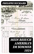 E-Book (epub) Mein Besuch Amerika's im Sommer 1824 von Philippe Suchard