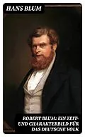 E-Book (epub) Robert Blum: Ein Zeit- und Charakterbild für das deutsche Volk von Hans Blum