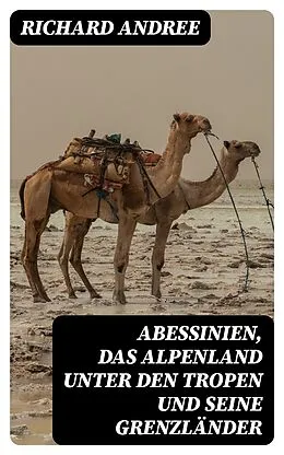 E-Book (epub) Abessinien, das Alpenland unter den Tropen und seine Grenzländer von Richard Andree