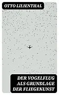 E-Book (epub) Der Vogelflug als Grundlage der Fliegekunst von Otto Lilienthal