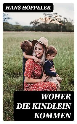 E-Book (epub) Woher die Kindlein kommen von Hans Hoppeler