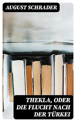 E-Book (epub) Thekla, oder die Flucht nach der Türkei von August Schrader