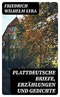 E-Book (epub) Plattdeutsche Briefe, Erzählungen und Gedichte von Friedrich Wilhelm Lyra