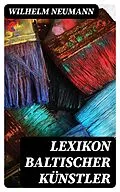 E-Book (epub) Lexikon baltischer Künstler von Wilhelm Neumann