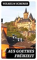 E-Book (epub) Aus Goethes Frühzeit von Wilhelm Scherer