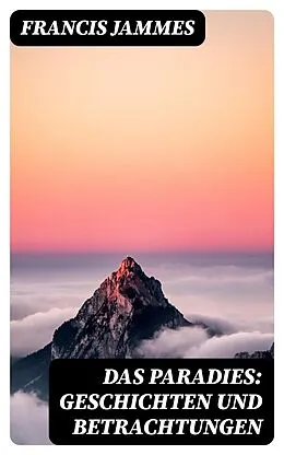 E-Book (epub) Das Paradies: Geschichten und Betrachtungen von Francis Jammes