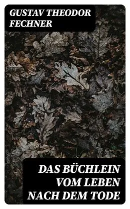 E-Book (epub) Das Büchlein vom Leben nach dem Tode von Gustav Theodor Fechner