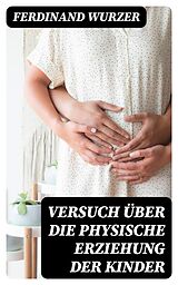 E-Book (epub) Versuch über die physische Erziehung der Kinder von Ferdinand Wurzer