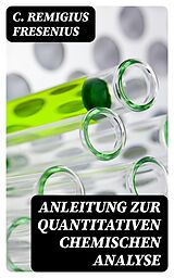 E-Book (epub) Anleitung zur quantitativen chemischen Analyse von C. Remigius Fresenius